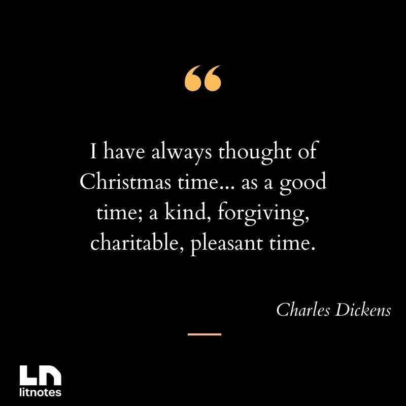 I have always thought of Christmas time... as a good time; a kind, forgiving, charitable, pleasant time.
